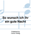 So w!nsch ich ihr ein gute Nacht