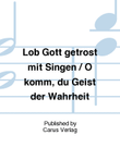 Lob Gott getrost mit Singen / O komm, du Geist der Wahrheit