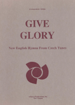 Give Glory: New English Hymns Fr Czech Tunes - Acp