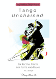 Tango Unchained: Six Recital Pieces for Flute and Piano