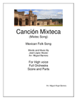 Canción Mixteca (Mixtec Song) Mexican Folk Song, For High Voice, Full Orchestra