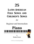 25 Latin-American Folk Songs and Children's Songs for Piano: Beginner and Intermediate