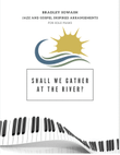 Shall We Gather at the River