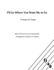 I'll Go Where You Want Me to Go