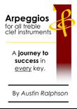 Arpeggio book (arpeggios) for all TREBLE CLEF instruments - simple process to success in every key.
