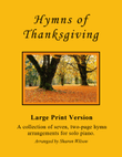 Hymns of Thanksgiving (A Collection of LARGE PRINT, Two-page Hymns for Solo Piano)