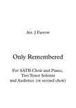 Only Remembered Re-scored for SATB Choir and Piano, Two Tenor Soloists and Unison Second Choir (or A