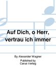 Auf Dich, o Herr, vertrau ich immer