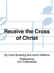 Receive the Cross of Christ