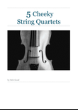 5 Cheeky String Quartets