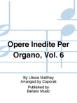 Opere Inedite Per Organo, Vol. 6