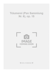 Träumerei (Pan Sammlung Nr. 6), op. 15