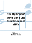 120 Hymns for Wind Band 2nd Trombone in C (BC)