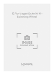 12 Vortragsstücke Nr 6 - Spinning Wheel