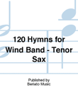 120 Hymns for Wind Band - Tenor Sax