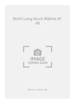 Nicht Lang Noch Währts N° 49