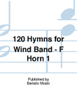 120 Hymns for Wind Band - F Horn 1