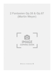 2 Fantasien Op.35 & Op.87 (Martin Weyer)
