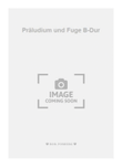 Präludium und Fuge B-Dur