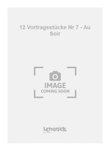 12 Vortragsstücke Nr 7 - Au Soir