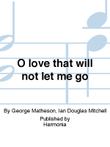 O love that will not let me go