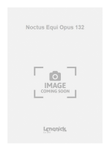 Noctus Equi Opus 132