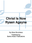 Christ Is Now Rysen Agayne