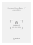 Compositions Opus 17 Jagdstück