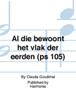 Al die bewoont het vlak der eerden (ps 105)