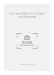 Concerto D-Dur für 2 Oboen und Orchester