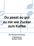 Du passt so gut zu mir wie Zucker zum Kaffee