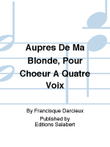 Aupres De Ma Blonde, Pour Choeur A Quatre Voix