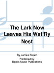 The Lark Now Leaves His Wat'Ry Nest