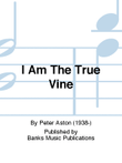 I Am The True Vine