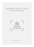 Variationen Über Ein Thema Von Tschaikowsky