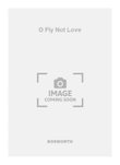 O Fly Not Love