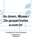 Go down, Moses / De gospel trains a-com-in'