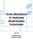 Grote Melodieen 21 Bekende Nederlandse Volkslieder