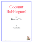 Coconut Bubblegum! for bassoon trio