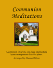 Communion Meditations (A Collection of One-page Hymns for Solo Piano)