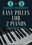 5 Easy Pieces for 2 pianos Books 1-5. 25 Classics arranged for 2 pianos, 4 hands by Simon Peberdy