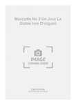 Mascotte No 2 Un Jour Le Diable Ivre D'orgueil