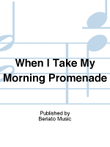 When I Take My Morning Promenade