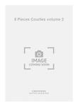 8 Pieces Courtes volume 2