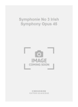 Symphonie No 3 Irish Symphony Opus 45