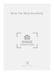 Blow The Wind Southerly