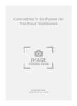 Concertino Vi En Forme De Trio Pour Trombones