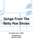 Songs From The Betty Roe Shows
