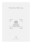 Therefore With Joy