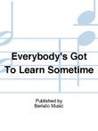Everybody's Got To Learn Sometime